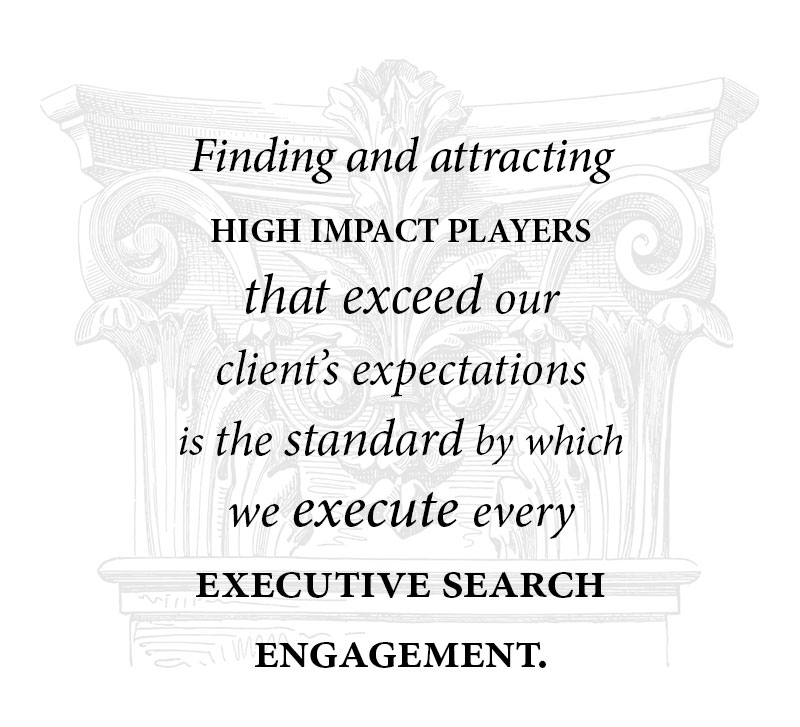 Finding and attracting high impact players that exceed client expectations is our standard